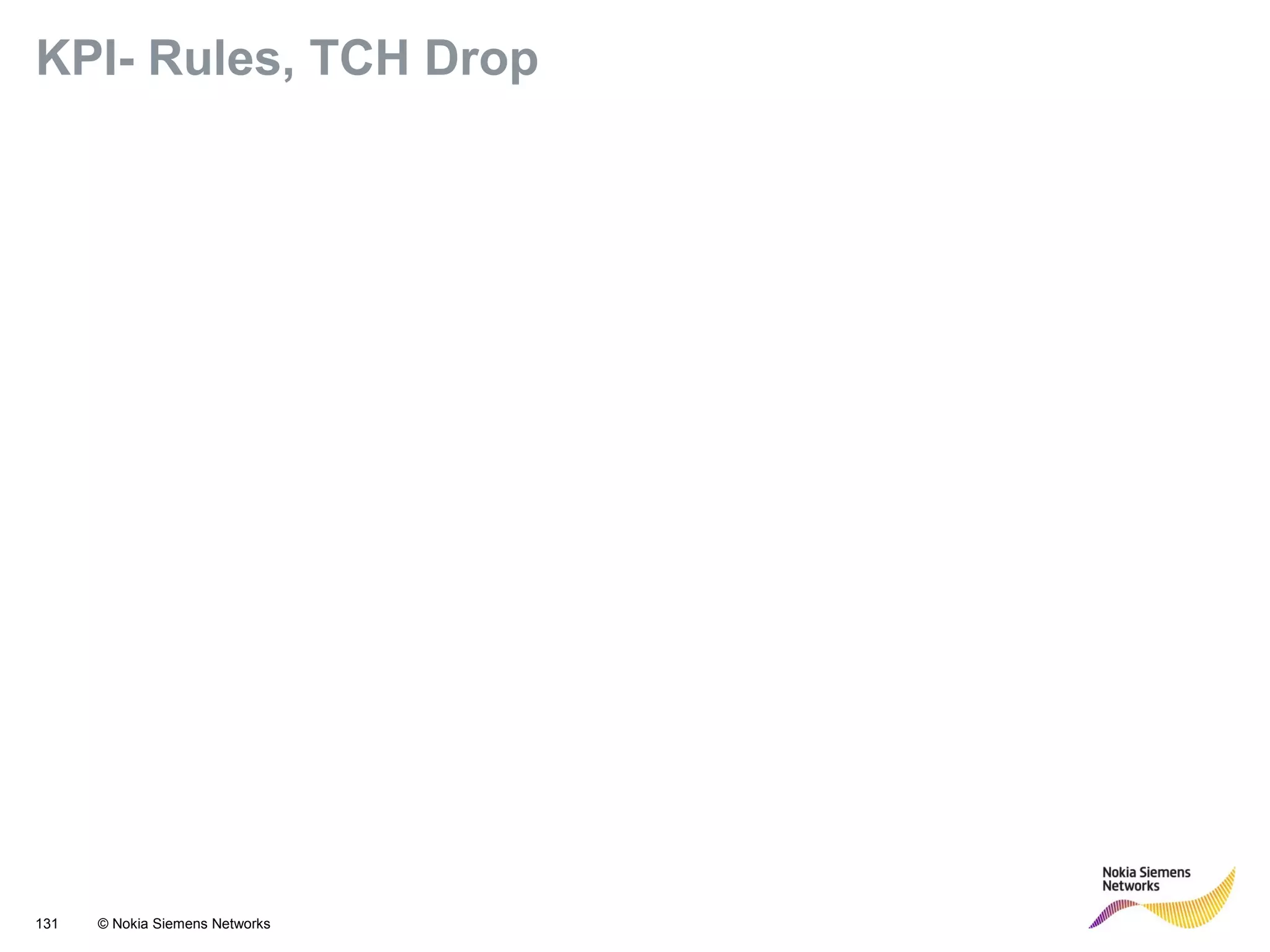 131 © Nokia Siemens Networks
KPI- Rules, TCH Drop
 