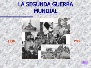 LA SEGUNDA GUERRA MUNDIAL 1939 1945 