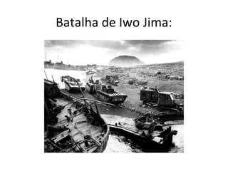 Batalha de Iwo Jima:
 