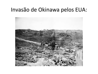 Invasão de Okinawa pelos EUA:
 