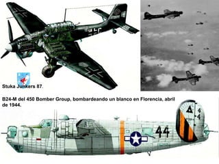B24-M del 450 Bomber Group, bombardeando un blanco en Florencia, abril de 1944. Stuka Junkers 87 . 