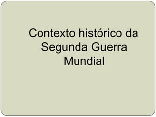  Contexto histórico da Segunda Guerra Mundial 