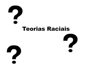 Teorias Raciais
 