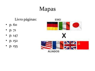 Mapas
Livro páginas:
• p. 60
• p. 71
• p. 147
• p. 152
• p. 155
 