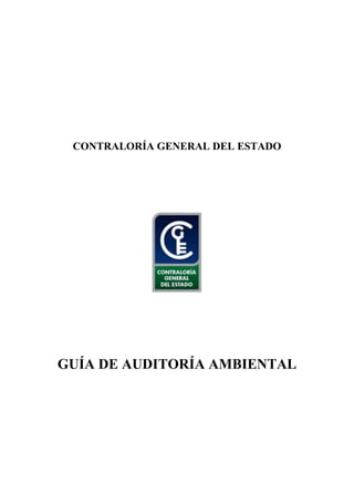 CONTRALORÍA GENERAL DEL ESTADO
GUÍA DE AUDITORÍA AMBIENTAL
 