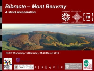 Bibracte – Mont Beuvray
A short presentation
REFIT Workshop 1 (Bibracte), 21-23 March 2016
 