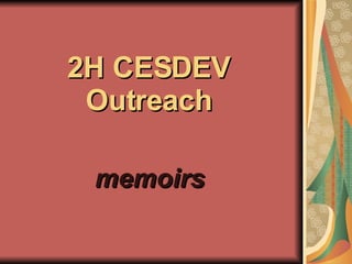 2H CESDEV Outreach memoirs 