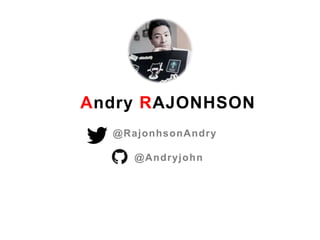 Andry RAJONHSON
@RajonhsonAndry
@Andryjohn
 
