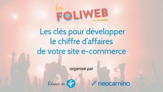Les Foliweb - les Clés pour développer le chiffre d'affaires de votre site E-commerce