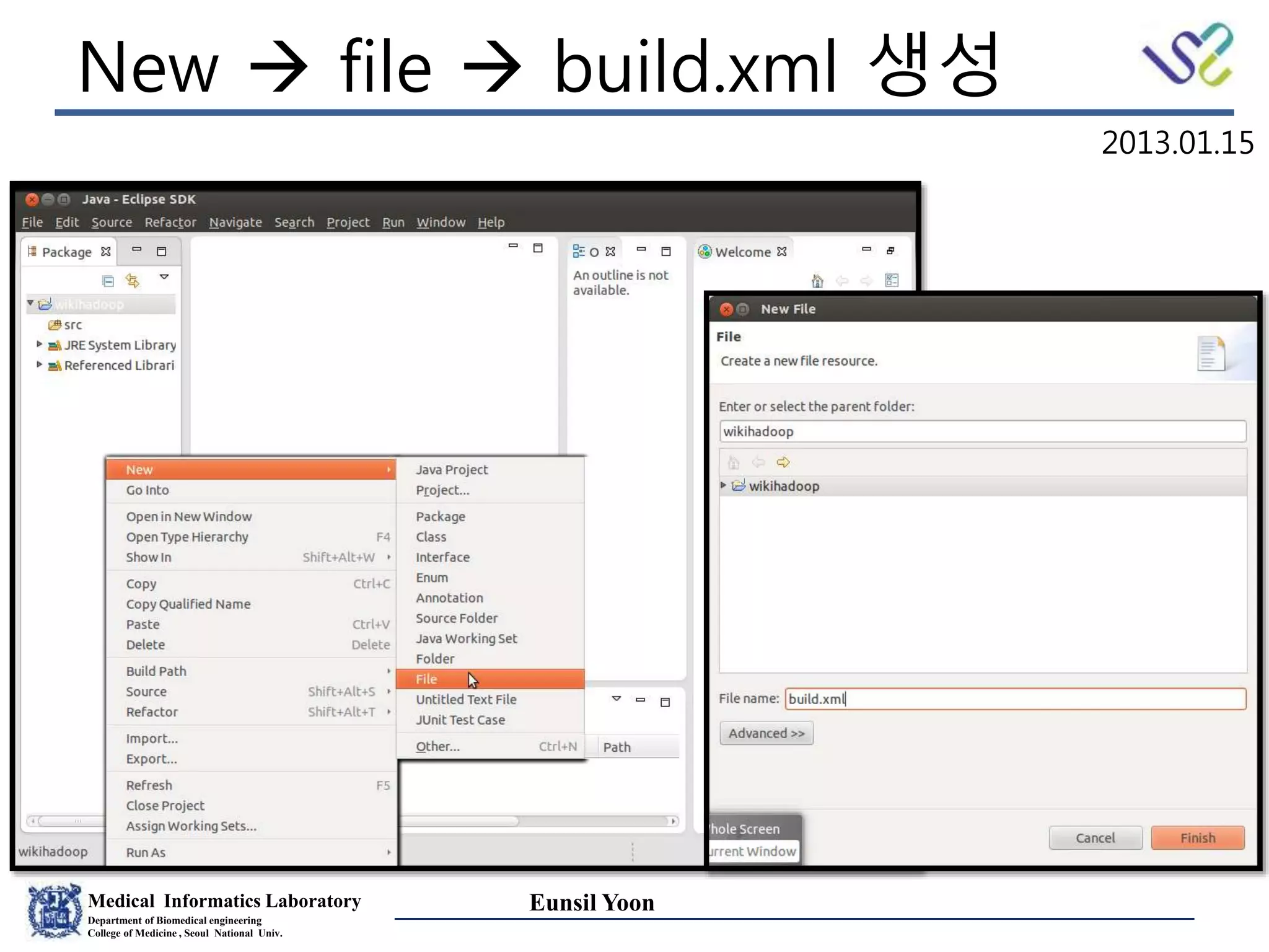 Medical Informatics Laboratory
Department of Biomedical engineering
College of Medicine , Seoul National Univ.
Eunsil Yoon
New  file  build.xml 생성
2013.01.15
 