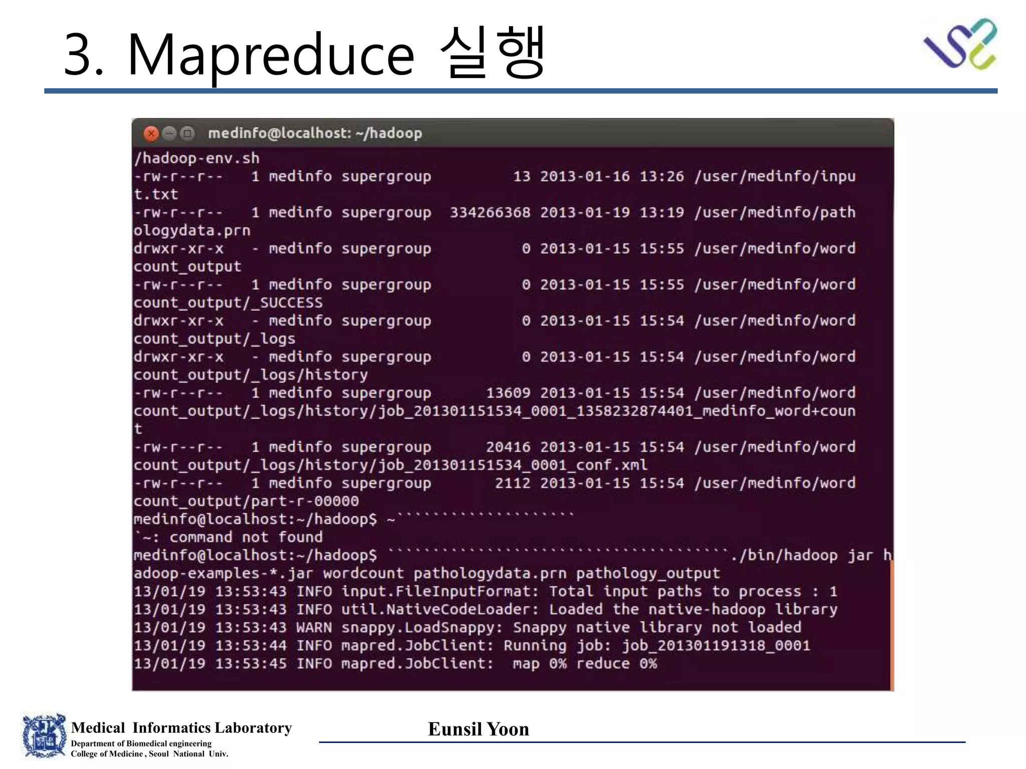 Medical Informatics Laboratory
Department of Biomedical engineering
College of Medicine , Seoul National Univ.
Eunsil Yoon
3. Mapreduce 실행
 