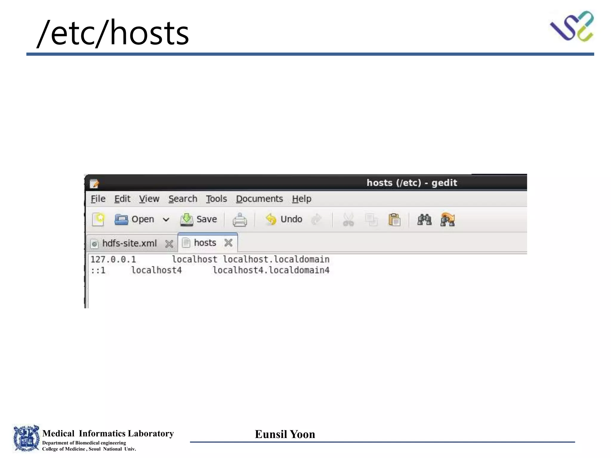 Medical Informatics Laboratory
Department of Biomedical engineering
College of Medicine , Seoul National Univ.
Eunsil Yoon
/etc/hosts
 