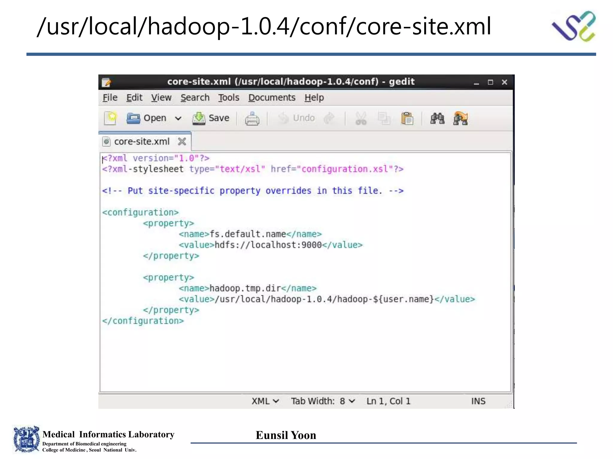 Medical Informatics Laboratory
Department of Biomedical engineering
College of Medicine , Seoul National Univ.
Eunsil Yoon
/usr/local/hadoop-1.0.4/conf/core-site.xml
 