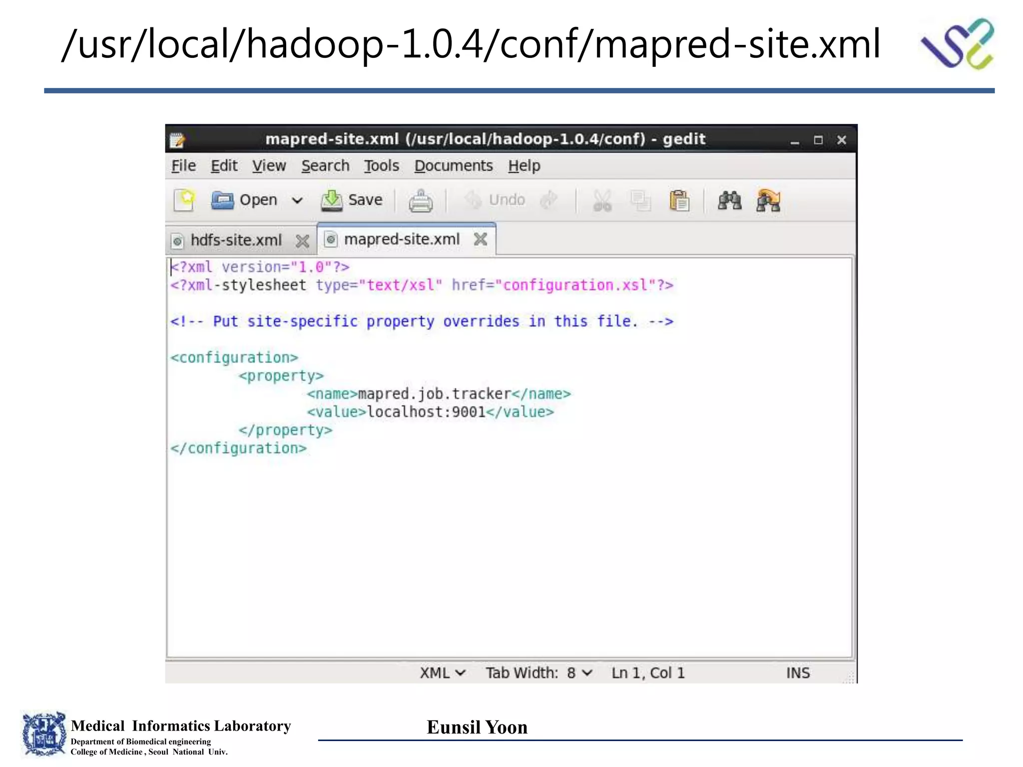Medical Informatics Laboratory
Department of Biomedical engineering
College of Medicine , Seoul National Univ.
Eunsil Yoon
/usr/local/hadoop-1.0.4/conf/mapred-site.xml
 