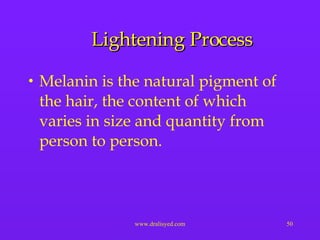 Lightening Process Melanin is the natural pigment of the hair, the content of which varies in size and quantity from person to person. 