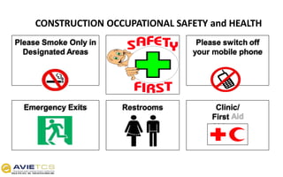 Emergency Exits Restrooms Clinic/
First
Aid
Please Smoke Only in
Designated Areas
Please switch off
your mobile phone
CONSTRUCTION OCCUPATIONAL SAFETY and HEALTH
 
