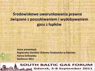 [object Object],Autor prezentacji: Regionalny Dyrektor Ochrony Środowiska w Gdańsku Hanna Dzikowska Gasforum 2011 