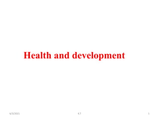 Health and development
1
6/3/2021 K.T
 
