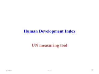 Human Development Index
UN measuring tool
25
6/3/2021 K.T
 