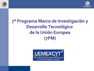 7° Programa Marco de Investigación y Desarrollo Tecnológico  de la Unión Europea (7PM) 