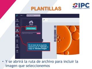 PLANTILLAS
• Y se abrirá la ruta de archivo para incluir la
imagen que seleccionemos
 