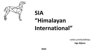 valdes priekšsēdētāja
Līga Aļijeva
2024
SIA
“Himalayan
International”
 