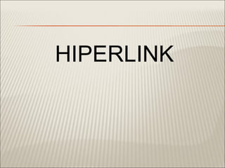 HIPERLINK
 