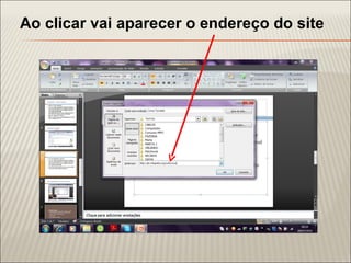 Ao clicar vai aparecer o endereço do site
 