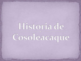 Historia de Cosoleacaque 