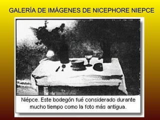 GALERÍA DE IMÁGENES DE NICEPHORE NIEPCE
 