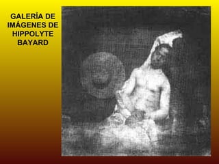 GALERÍA DE
IMÁGENES DE
 HIPPOLYTE
  BAYARD
 