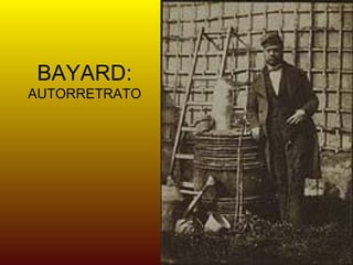 BAYARD:
AUTORRETRATO
 