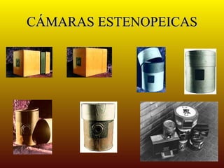 CÁMARAS ESTENOPEICAS
 