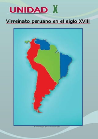 UNIDAD X
Virreinato peruano en el siglo XVIII
El Virreinato del Perú al crearse en 1542.
 