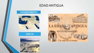 EDAD ANTIGUA
ANTIGUO ORIENTE
GRECIA
 