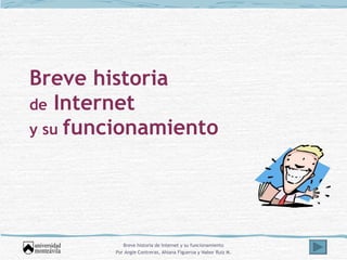 Breve historia de  Internet y su  funcionamiento 