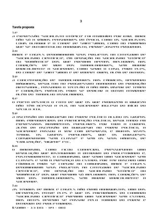 3
Tarefa proposta
1. e
A expressão “socialista utópico” foi atribuída por Karl Marx
   não só a vários pensadores da época, como os socialistas
   Louis Blanqui e o conde de Saint-Simon, como ao primeiro
   que se autointitulou anarquista, Pierre-Joseph Proudhon.
2. b
Marx e Engels denominaram seus projetos na categoria de
   “socialismo científico”, em oposição ao socialismo “utópico”
   ou “romântico” dos que previam apenas melhorias nas
   condições   de   vida    dos  trabalhadores,    sem   mudar
   radicalmente a sociedade, como seria o caso, para eles,
   do conde de Saint-Simon e de Robert Owen, além de outros.
3. d
A concentração de trabalhadores nas fábricas,         operando
   máquinas, resultou no progressivo abandono da      produção
   artesanal, passando o tecelão a não mais dispor    de tempo
   e condições práticas para se dedicar a outra       atividade
   além do trabalho assalariado.
4. e
O poeta destaca o fato de que os que produzem a riqueza
   não têm acesso a ela, na sociedade inglesa do início do
   século XIX.
5. d
A ascensão da burguesia ao poder político alijou os grupos
   mais empobrecidos da participação política, resultando em
   expressivos movimentos populares por toda a Europa.
   Além    da  ascensão     da   burguesia ao  poder político, a
   sociedade passou a ver com desprezo, e muitas vezes
   temor,     os    grupos     populares,   que   os  burgueses
   consideravam “sem classe” e sem os seus hábitos, de
   “civilização”, “higiene” etc.
6. a
O    marxismo,    como  ficou  conhecido,   pressupunha    uma
   revolução que instauraria a ditadura do proletariado e,
   posteriormente, o comunismo, que seria uma sociedade sem
   classes e sem a presença do Estado. Por ter buscado uma
   fórmula para se chegar ao comunismo, Marx e Engels
   denominaram seus projetos na categoria de “socialismo
   científico”,  em  oposição  ao   socialismo   “utópico”  ou
   “romântico” dos que previam só melhorias nas condições de
   vida  dos    trabalhadores,  sem  mudar    radicalmente   a
   sociedade.
7. b
As teorias de Marx e Engels não eram anarquistas. Uma das
   diferenças entre eles é que os partidários do chamado
   “socialismo científico” previam uma sociedade sem Estado,
   mas antes deveria se passar pela tomada do poder e
   ditadura do proletariado.
8. Soma = 13 (01 + 04 + 08)
 