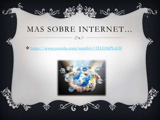 MAS SOBRE INTERNET…
 https://www.youtube.com/watch?v=31LE0bPLrhM
 