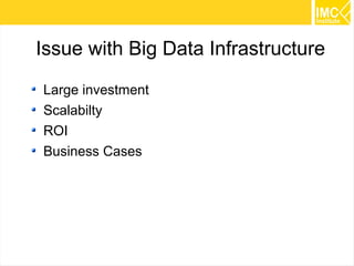 16
Issue with Big Data Infrastructure
Large investment
Scalabilty
ROI
Business Cases
 