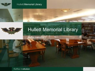 Hullett Memorial Library
Raffles Institution
Hullett Memorial Library
Raffles Institution
 