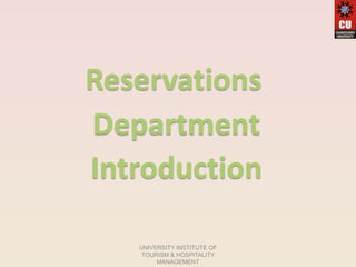 Reservations
Department
Introduction
UNIVERSITY INSTITUTE OF
TOURISM & HOSPITALITY
MANAGEMENT
 