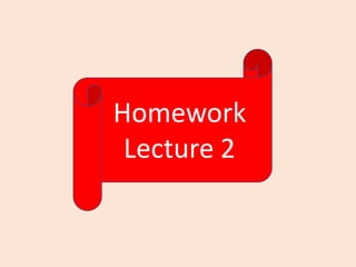Homework
Lecture 2
 