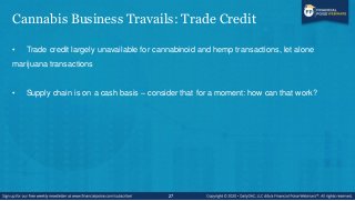 Cannabis Business Travails: Trade Credit
• Trade credit largely unavailable for cannabinoid and hemp transactions, let alo...