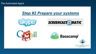 The Automated Agent
Step #2 Prepare your systems
 