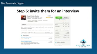 The Automated Agent
Step 6: invite them for an interview
 