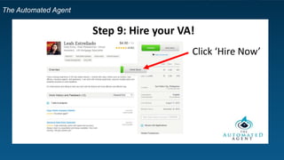 The Automated Agent
Step 9: Hire your VA!
Click ‘Hire Now’
 