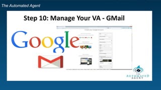 The Automated Agent
Step 10: Manage Your VA - GMail
 