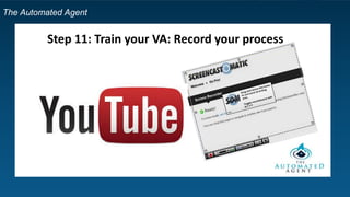 The Automated Agent
Step 11: Train your VA: Record your process
 
