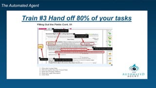 The Automated Agent
Train #3 Hand off 80% of your tasks
 