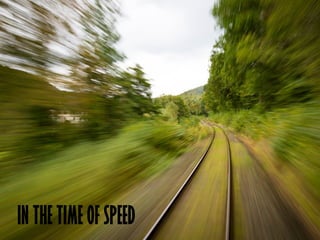 IN THE TIME OF SPEED
 
